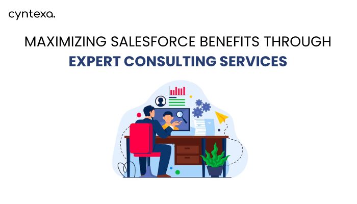 Maximizing Salesforce Benefits Through Expert Consulting Services