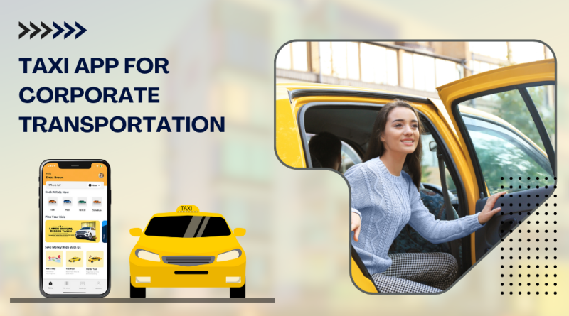 Launch A Taxi App For Corporate Transportation
