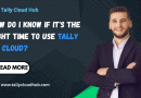 How Do I Know If It's the Right Time to Use Tally on Cloud